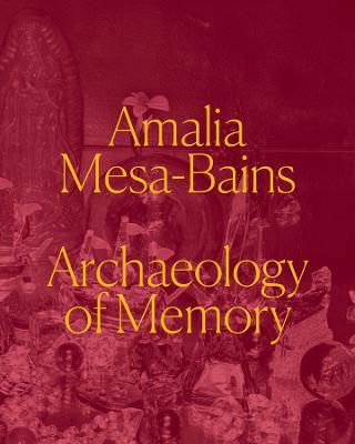 Amalia Mesa-Bains: Archaeology of Memory - Laura E. Perez,Maria Esther Fernandez - cover