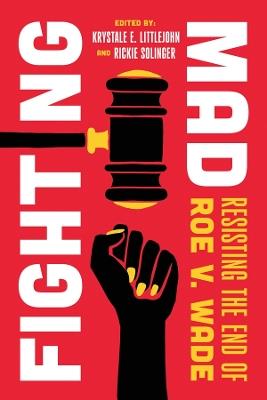 Fighting Mad: Resisting the End of Roe v. Wade - cover