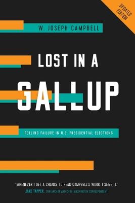 Lost in a Gallup: Polling Failure in U.S. Presidential Elections - W. Joseph Campbell - cover
