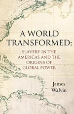 A World Transformed: Slavery in the Americas and the Origins of Global Power