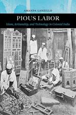 Pious Labor: Islam, Artisanship, and Technology in Colonial India