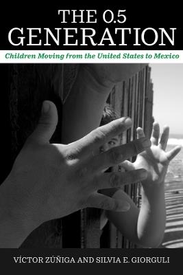 The 0.5 Generation: Children Moving from the United States to Mexico - Víctor Zúñiga,Silvia E. Giorguli - cover