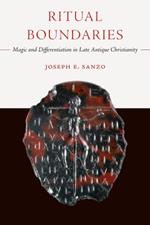 Ritual Boundaries: Magic and Differentiation in Late Antique Christianity