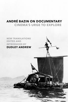 André Bazin on Documentary: Cinema's Urge to Explore - André Bazin - cover