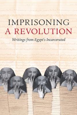 Imprisoning a Revolution: Writings from Egypt's Incarcerated - cover