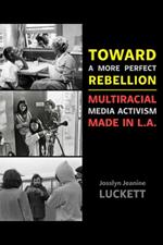 Toward a More Perfect Rebellion: Multiracial Media Activism Made in L.A.