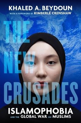 The New Crusades: Islamophobia and the Global War on Muslims - Khaled A. Beydoun - cover