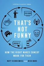 That's Not Funny: How the Right Makes Comedy Work for Them