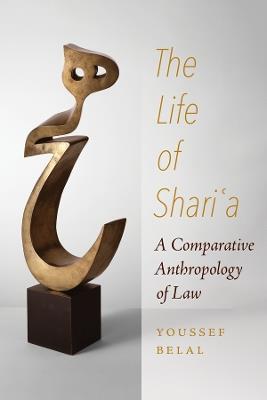 The Life of Shari'a: A Comparative Anthropology of Law - Youssef Belal - cover