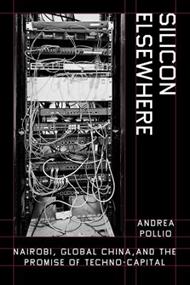 Silicon Elsewhere: Nairobi, Global China, and the Promise of Techno-Capital