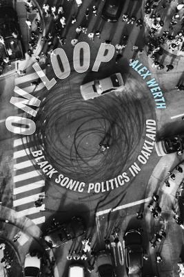On Loop: Black Sonic Politics in Oakland - Alex Werth - cover