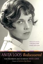 Anita Loos Rediscovered: Film Treatments and Fiction by Anita Loos, Creator of Gentlemen Prefer Blondes