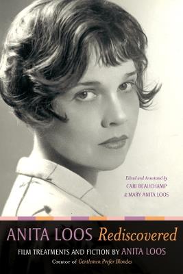 Anita Loos Rediscovered: Film Treatments and Fiction by Anita Loos, Creator of Gentlemen Prefer Blondes - Anita Loos - cover