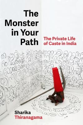 The Monster in Your Path: The Private Life of Caste in India - Sharika Thiranagama - cover