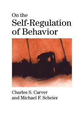 On the Self-Regulation of Behavior - Charles S. Carver,Michael F. Scheier - cover