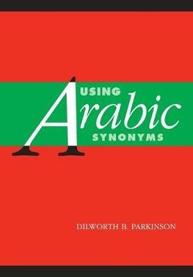 Using Arabic Synonyms - Dilworth Parkinson - cover
