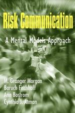 Risk Communication: A Mental Models Approach