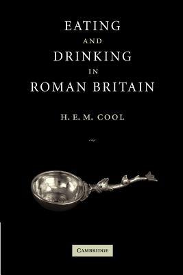 Eating and Drinking in Roman Britain - H. E. M. Cool - cover