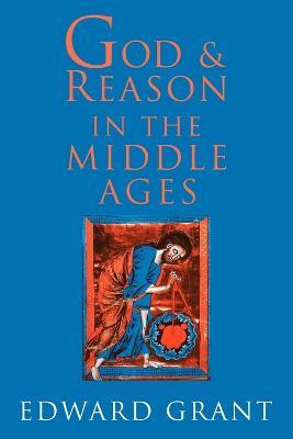 God and Reason in the Middle Ages - Edward Grant - cover