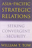 Asia-Pacific Strategic Relations: Seeking Convergent Security