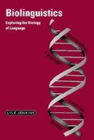 Biolinguistics: Exploring the Biology of Language