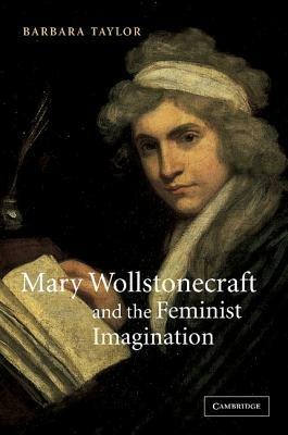 Mary Wollstonecraft and the Feminist Imagination - Barbara Taylor - cover