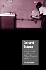 Cultural Trauma: Slavery and the Formation of African American Identity