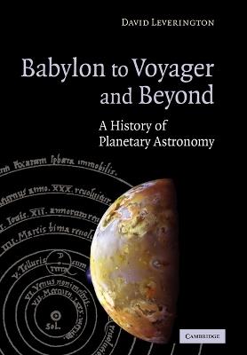 Babylon to Voyager and Beyond: A History of Planetary Astronomy - David Leverington - cover