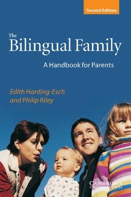 The Bilingual Family: A Handbook for Parents - Edith Harding-Esch,Philip Riley - cover