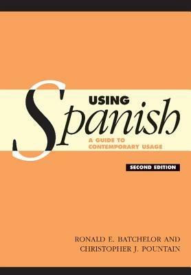 Using Spanish: A Guide to Contemporary Usage - R. E. Batchelor,C. J. Pountain - cover