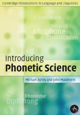 Introducing Phonetic Science - Michael Ashby,John Maidment - cover