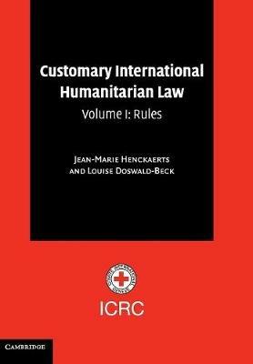 Customary International Humanitarian Law: Volume 1, Rules - Jean-Marie Henckaerts,Louise Doswald-Beck - cover