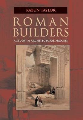 Roman Builders: A Study in Architectural Process - Rabun Taylor - cover