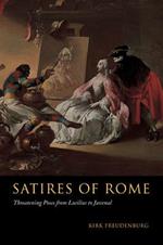 Satires of Rome: Threatening Poses from Lucilius to Juvenal