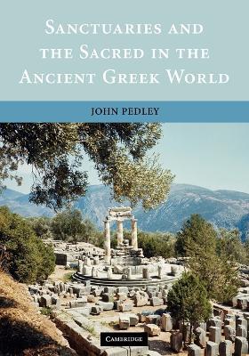 Sanctuaries and the Sacred in the Ancient Greek World - John Pedley - cover