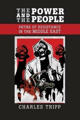 The Power and the People: Paths of Resistance in the Middle East - Charles Tripp - cover