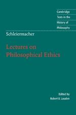 Schleiermacher: Lectures on Philosophical Ethics