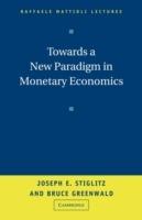 Towards a New Paradigm in Monetary Economics - Joseph Stiglitz,Bruce Greenwald - cover