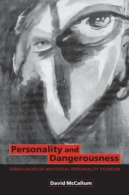 Personality and Dangerousness: Genealogies of Antisocial Personality Disorder - David McCallum - cover