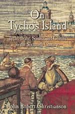 On Tycho's Island: Tycho Brahe, Science, and Culture in the Sixteenth Century