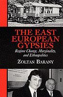 The East European Gypsies: Regime Change, Marginality, and Ethnopolitics
