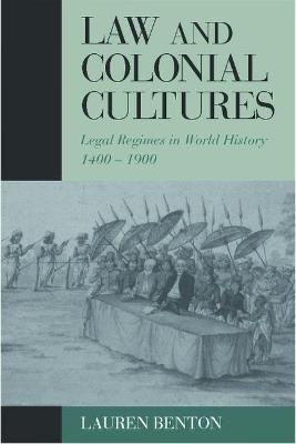 Law and Colonial Cultures: Legal Regimes in World History, 1400-1900 - Lauren Benton - cover