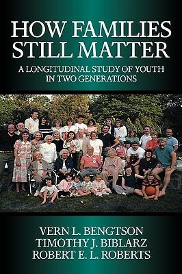 How Families Still Matter: A Longitudinal Study of Youth in Two Generations - Vern L. Bengtson,Timothy J. Biblarz,Robert E. L. Roberts - cover