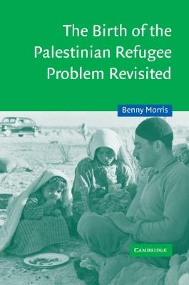 The Birth of the Palestinian Refugee Problem Revisited - Benny Morris - cover