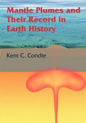 Mantle Plumes and their Record in Earth History - Kent C. Condie - cover