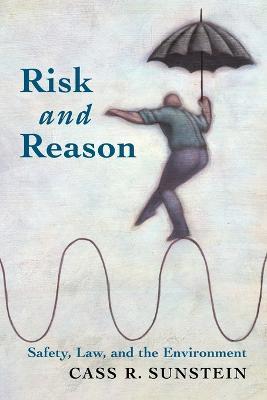 Risk and Reason: Safety, Law, and the Environment - Cass R. Sunstein - cover