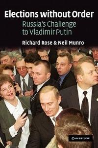 Elections without Order: Russia's Challenge to Vladimir Putin - Richard Rose,Neil Munro - cover
