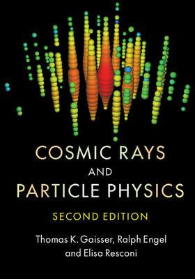 Cosmic Rays and Particle Physics - Thomas K. Gaisser,Ralph Engel,Elisa Resconi - cover