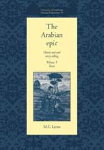 The Arabian Epic: Volume 3, Texts: Heroic and Oral Story-telling
