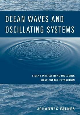 Ocean Waves and Oscillating Systems: Linear Interactions Including Wave-Energy Extraction - Johannes Falnes - cover